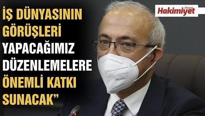 Bakan Elvan: 'İş dünyasının görüşleri yapacağımız düzenlemelere önemli katkı sunacak'