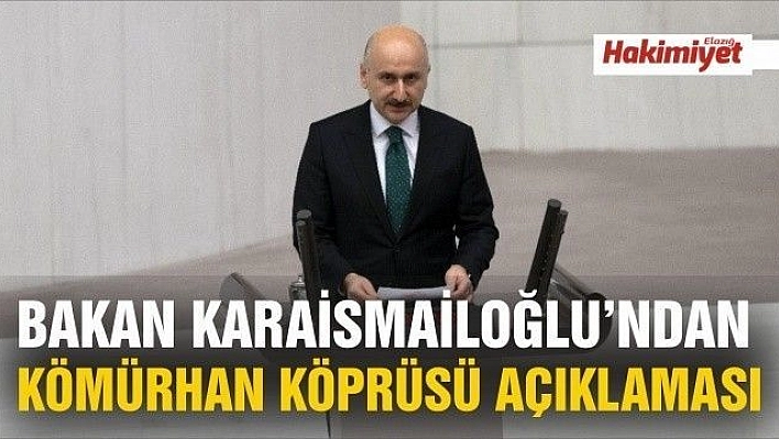 Bakan Karaismailoğlu'ndan Kömürhan Köprüsü açıklaması