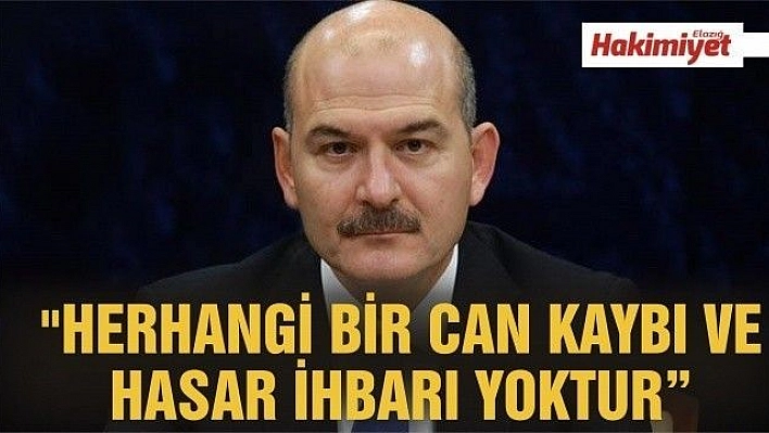 Bakan Soylu: 'Herhangi bir can kaybı ve hasar ihbarı yoktur'