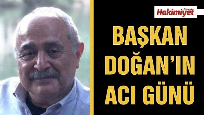 BAŞKAN DOĞAN'IN ACI GÜNÜ 