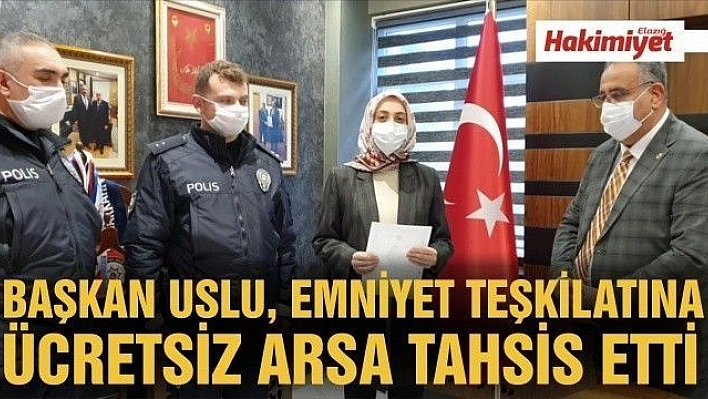 BAŞKAN USLU, EMNİYET TEŞKİLATINA ÜCRETSİZ ARSA TAHSİS ETTİ