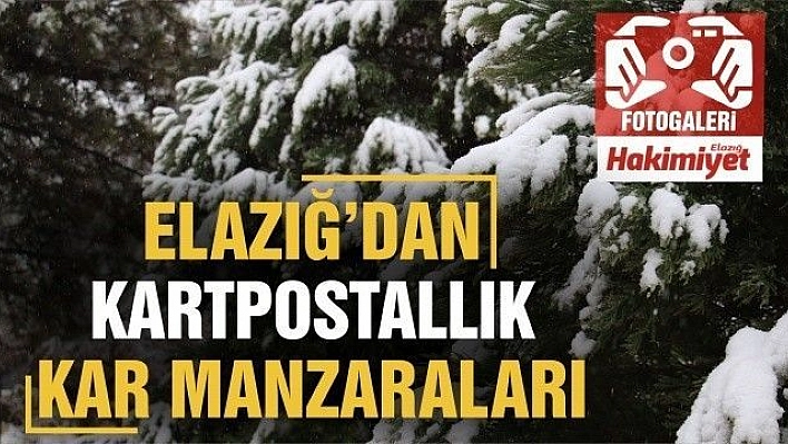 Beyaza bürünen Elazığ'dan kartpostallık manzaralar