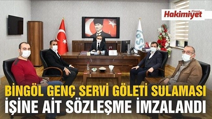 BİNGÖL GENÇ SERVİ GÖLETİ SULAMASI İŞİNE AİT SÖZLEŞME İMZALANDI