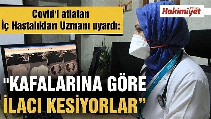 Covid'i atlatan İç Hastalıkları Uzmanı uyardı: 'Kafalarına göre ilacı kesiyorlar'