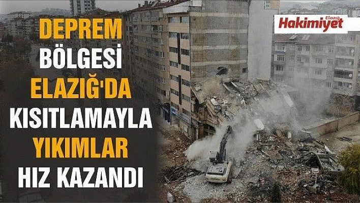 Deprem bölgesi Elazığ'da kısıtlamayla yıkımlar hız kazandı