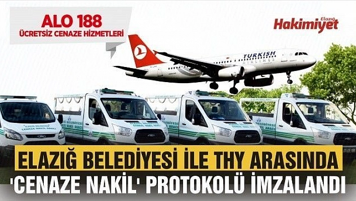 ELAZIĞ BELEDİYESİ İLE THY ARASINDA 'CENAZE NAKİL' PROTOKOLÜ İMZALANDI