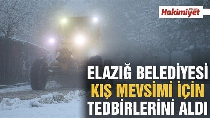 Elazığ Belediyesi kış mevsimi ile ilgili tedbirlerini aldı