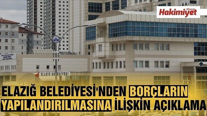 Elazığ Belediyesi'nden Borçların Yapılandırılmasına İlişkin Açıklama