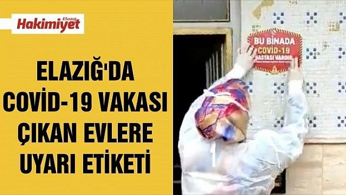 Elazığ'da Covid-19 vakası çıkan evlere uyarı etiketi