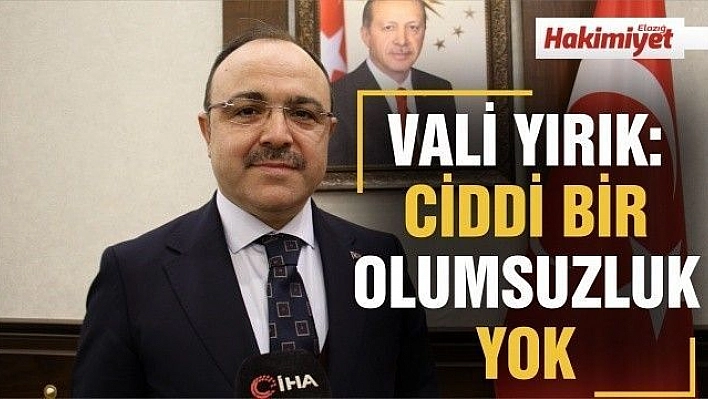 Elazığ Valisi Erkaya Yırık: 'Depremde şu ana kadar ciddi bir olumsuzluk yok'