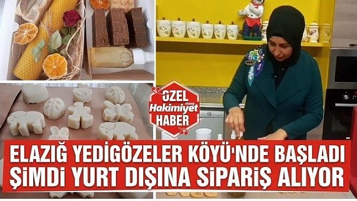 ELAZIĞ YEDİGÖZELER KÖYÜ'NDE BAŞLADI, ŞİMDİ YURT DIŞINA SİPARİŞ ALIYOR