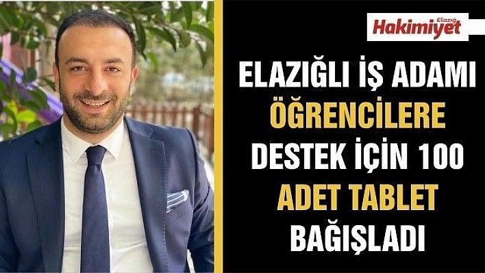 Elazığlı iş adamı, öğrencilere destek için 100 adet tablet bağışladı