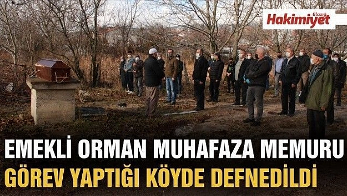 Emekli Orman Muhafaza Memuru, görev yaptığı köyde defnedildi