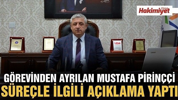 GÖREVİNDEN AYRILAN MUSTAFA PİRİNÇÇİ SÜREÇLE İLGİLİ AÇIKLAMA YAPTI