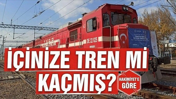 İÇİNİZE TREN Mİ KAÇMIŞ?