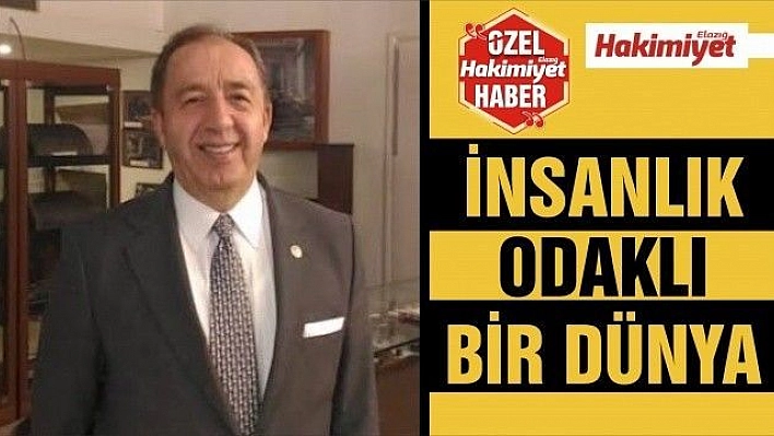 İNSANLIK ODAKLI BİR DÜNYA