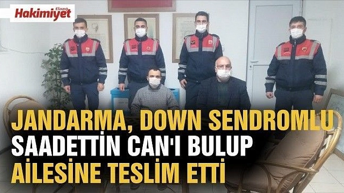 JANDARMA, DOWN SENDROMLU SAADETTİN CAN'I BULUP AİLESİNE TESLİM ETTİ