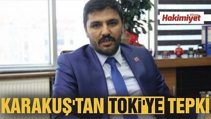 KARAKUŞ'TAN TOKİ'YE TEPKİ