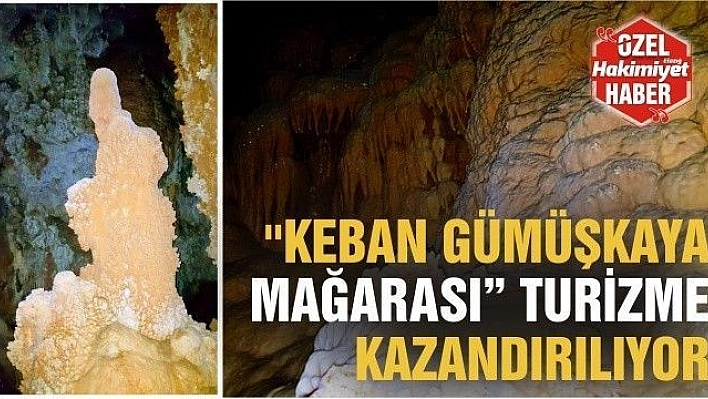 ''KEBAN GÜMÜŞKAYA MAĞARASI' TURİZME KAZANDIRILIYOR 