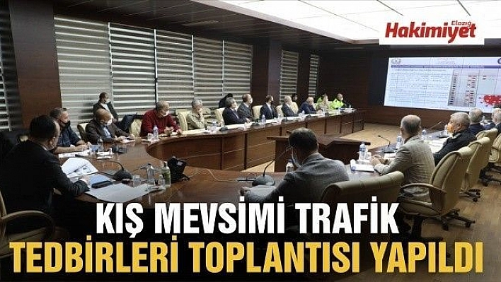 KIŞ MEVSİMİ TRAFİK TEDBİRLERİ TOPLANTISI YAPILDI