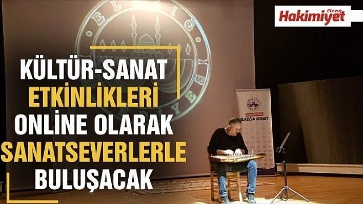 KÜLTÜR-SANAT ETKİNLİKLERİ ONLİNE SANATSEVERLERLE BULUŞACAK