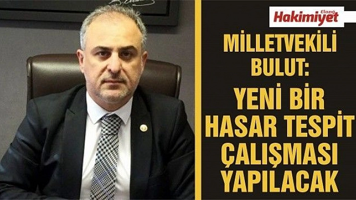 Milletvekili Bulut: 'Yeni bir hasar tespit çalışması yapılacak'