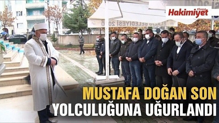 MUSTAFA DOĞAN SON YOLCULUĞUNA UĞURLANDI 