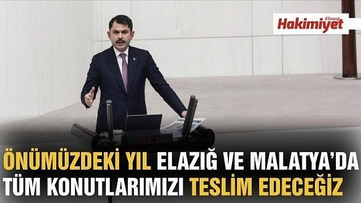 ÖNÜMÜZDEKİ YIL ELAZIĞ VE MALATYA'DA  TÜM KONUTLARIMIZI TESLİM EDECEĞİZ