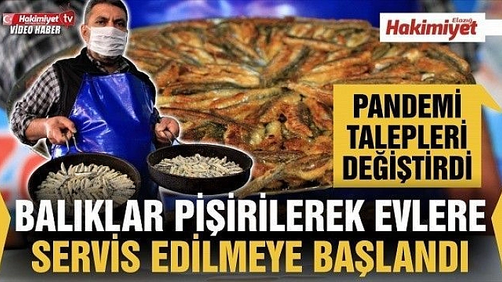 Pandemi ile birlikte talepler değişti, balıklar pişirilerek evlere servis edilmeye başlandı