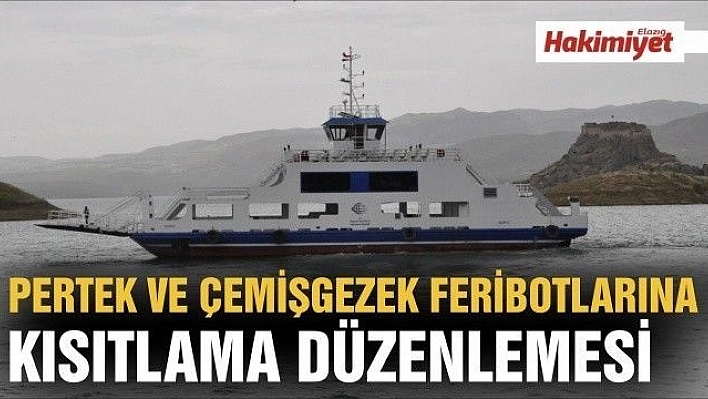 Pertek ve Çemişgezek feribotlarına kısıtlama düzenlemesi