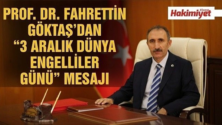 PROF. DR. FAHRETTİN GÖKTAŞ'DAN '3 ARALIK DÜNYA ENGELLİLER GÜNÜ' MESAJI