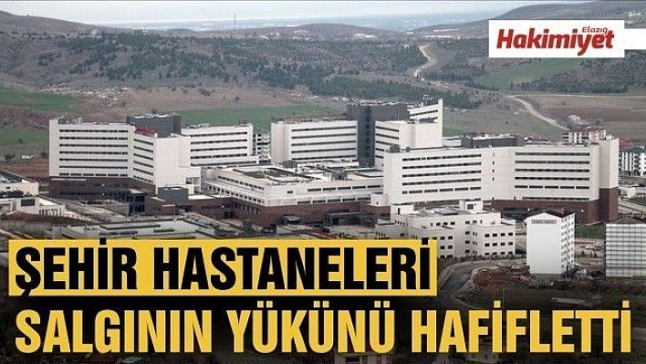 Şehir hastaneleri salgının yükünü hafifletti