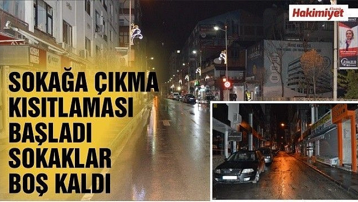 SOKAĞA ÇIKMA KISITLAMASI BAŞLADI,SOKAKLAR BOŞ KALDI 