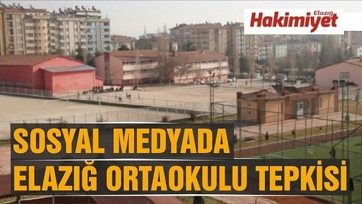 Sosyal medyada Elazığ Ortaokulu tepkisi!