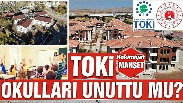 TOKİ, OKULLARI UNUTTU MU?