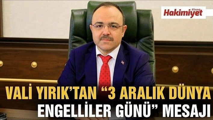 VALİ ERKAYA YIRIK:'ENGELLİ VATANDAŞLARIMIZI TOPLUMA KAZANDIRMAK BİR ÜLKENİN GELİŞMİŞLİK DÜZEYİNİ GÖSTEREN ÖNEMLİ BİR UNSURDUR'