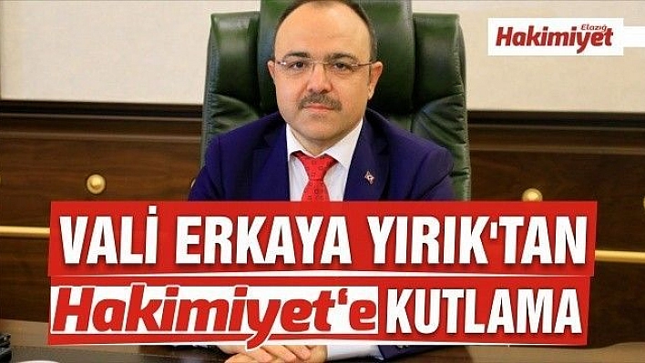 VALİ ERKAYA YIRIK'TAN HAKİMİYET'E KUTLAMA 