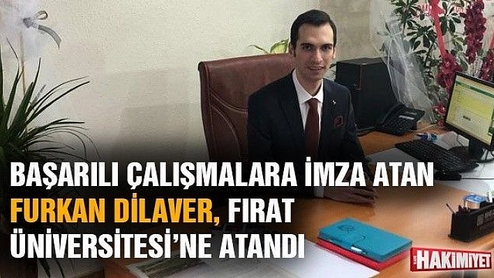 BAŞARILI ÇALIŞMALARA İMZA ATAN FURKAN DİLAVER, FIRAT ÜNİVERSİTESİ'NE ATANDI