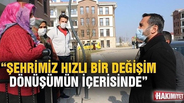 BAŞKAN ŞERİFOĞULLARI: 'ŞEHRİMİZ HIZLI BİR DEĞİŞİM-DÖNÜŞÜMÜN İÇERİSİNDE'