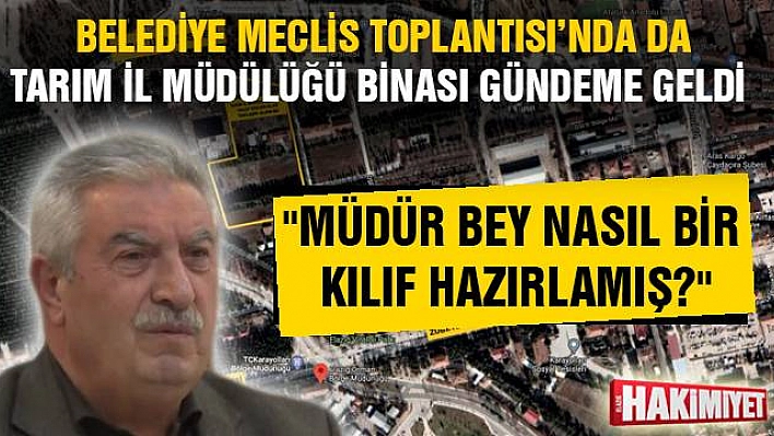 Belediye Meclis Toplantısı'nda da Tarım il Müdürlüğü Binası gündeme geldi