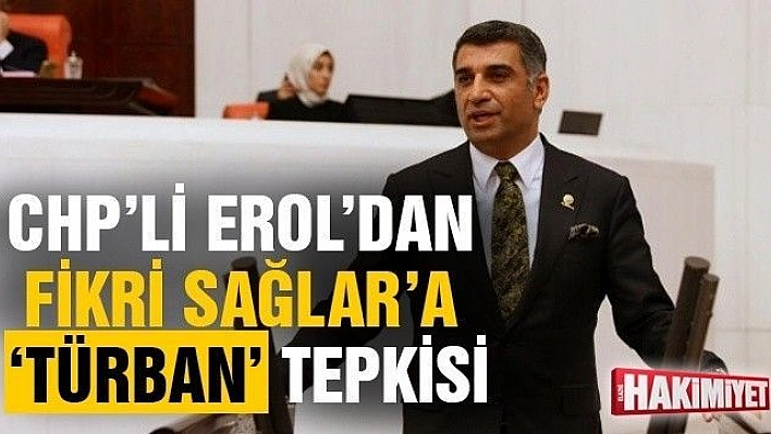 CHP'li Erol'dan Fikri Sağlar'a 'türban' tepkisi