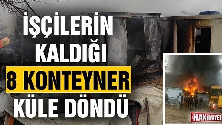 Elazığ'da işçilerin kaldığı 8 konteyner yanarak küle döndü