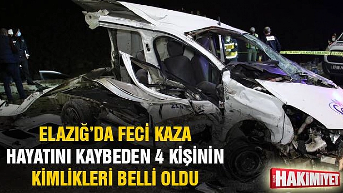 Elazığ'daki feci kazada ölen 4 kişinin kimliği belli oldu