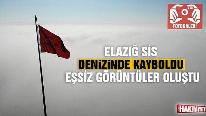 Elazığ sis denizinde kayboldu, eşsiz görüntüler oluştu