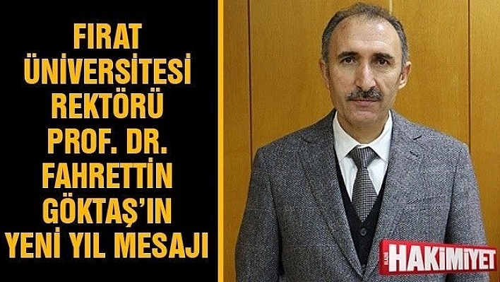 FIRAT ÜNİVERSİTESİ REKTÖRÜ PROF. DR. FAHRETTİN GÖKTAŞ'IN  YENİ YIL MESAJI 