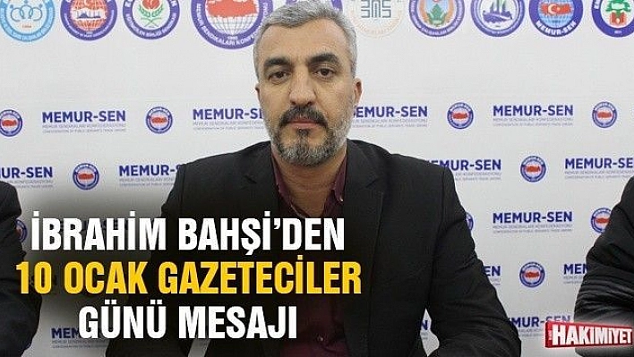 İBRAHİM BAHŞİ'DEN 10 OCAK ÇALIŞAN GAZETECİLER GÜNÜ MESAJI 