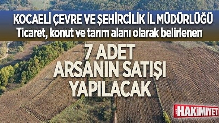 Kocaeli Çevre ve Şehircilik İl Müdürlüğü'ne ait 7 adet arsa satılacak