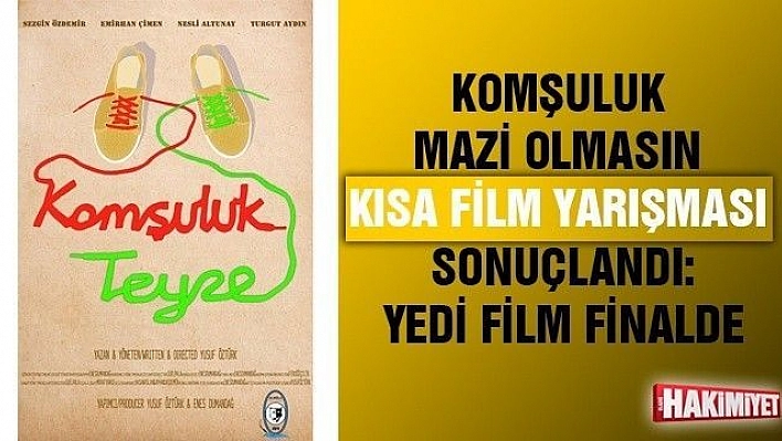 KOMŞULUK MAZİ OLMASIN KISA FİLM YARIŞMASI SONUÇLANDI:YEDİ FİLM FİNALDE