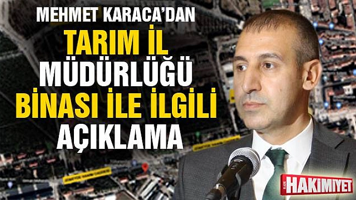 Mehmet Karaca'dan Tarım İl Müdürlüğü Binası ile ilgili açıklama