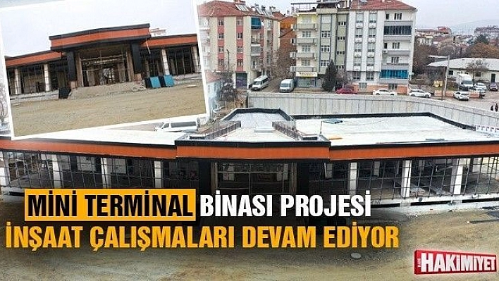 MİNİ TERMİNAL BİNASI PROJESİ İNŞAAT ÇALIŞMALARI DEVAM EDİYOR